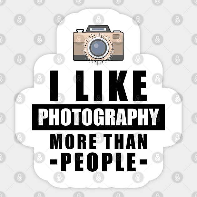 I Like Photography More Than People - Funny Quote Sticker by DesignWood Atelier